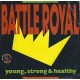 BATTLE ROYAL - Young, strong & healthy